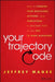 Your Trajectory Code: How to Change Your Decisions, Actions, and Directions, to Become Part of the Top 1% High Achievers by Jeffrey Magee