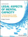 Legal Aspects of Mental Capacity: A Practical Guide for Health and Social Care Professionals by Bridgit C. Dimond