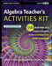 Algebra Teacher's Activities Kit: 150 Activities That Support Algebra in the Common Core Math Standards, Grades 6-12 by Judith A. Muschla