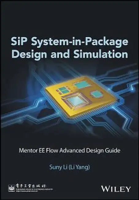 Sip System-In-Package Design and Simulation: Mentor Ee Flow Advanced Design Guide by Suny Li (Li Yang)