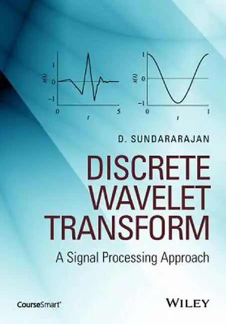 Discrete Wavelet Transform: A Signal Processing Approach by D. Sundararajan