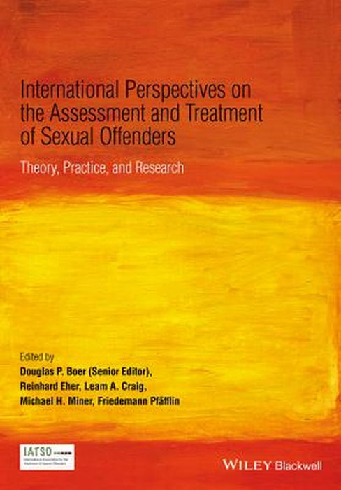 International Perspectives On The Assessment And Treatment Of Sexual Offenders: Theory, Practice and Research by Dr Reinhard Eher, Leam A. Craig, Michael H. Miner