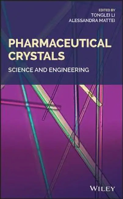 Pharmaceutical Crystals: Science and Engineering by Tonglei Li