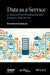 Data as a Service: A Framework for Providing Reusable Enterprise Data Services by Pushpak Sarkar
