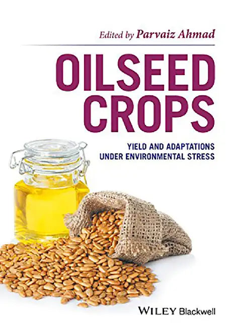 Oil Seed Crops: Yield and Adaptations Under Environmental Stress by Parvaiz Ahmad
