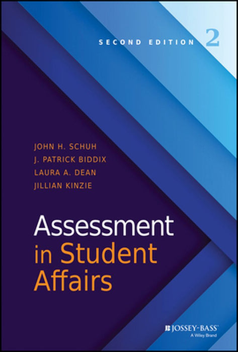 Assessment In Student Affairs: A Contemporary Look by John H. Schuh, J. Patrick Biddix, Laura A. Dean