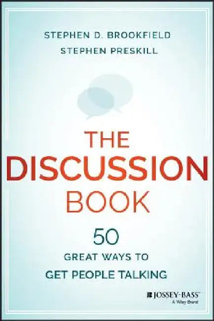 The Discussion Book: Fifty Great Ways to Get People Talking by Stephen D. Brookfield