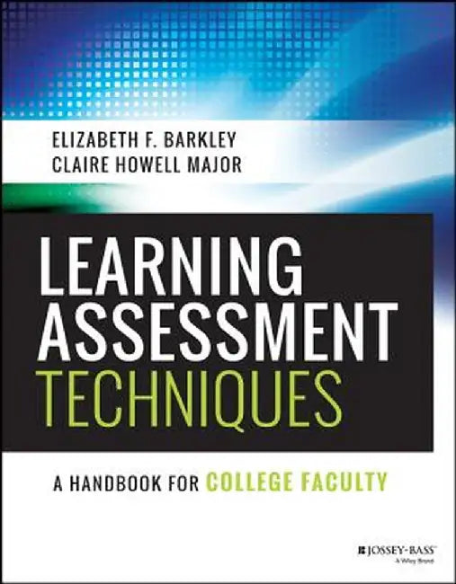 Learning Assessment Techniques: A Handbook for College Faculty by Elizabeth F. Barkley