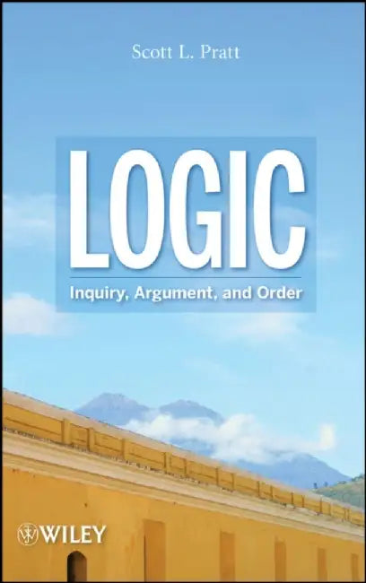 Logic: Inquiry, Argument, And Order by Pratt