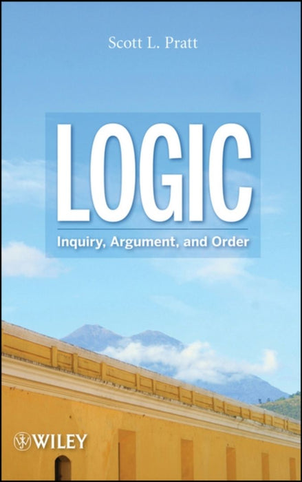 Logic: Inquiry, Argument, And Order by Pratt