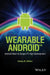 Wearable Android: Android Wear and Google Fit App Development by Sanjay M. Mishra