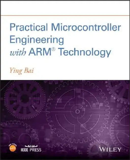 Practical Microcontroller Engineering with Arm Technology by Ying Bai