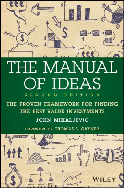 The Manual of Ideas: The Proven Framework for Finding the Best Value Investments, 2nd Edition by John Mihaljevic