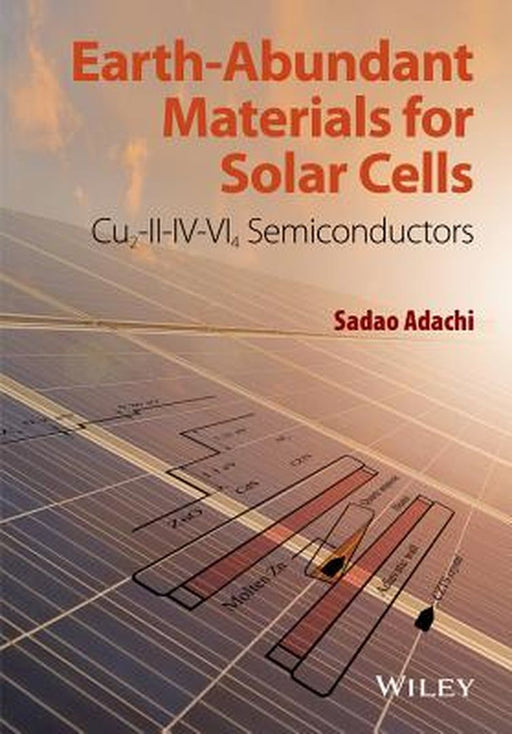 Earth-Abundant Materials for Solar Cells: Cu2-II-IV-Vi4 Semiconductors by Sadao Adachi