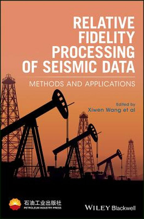 Relative Fidelity Processing of Seismic Data: Methods and Applications by Xiwen Wang