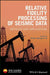 Relative Fidelity Processing of Seismic Data: Methods and Applications by Xiwen Wang