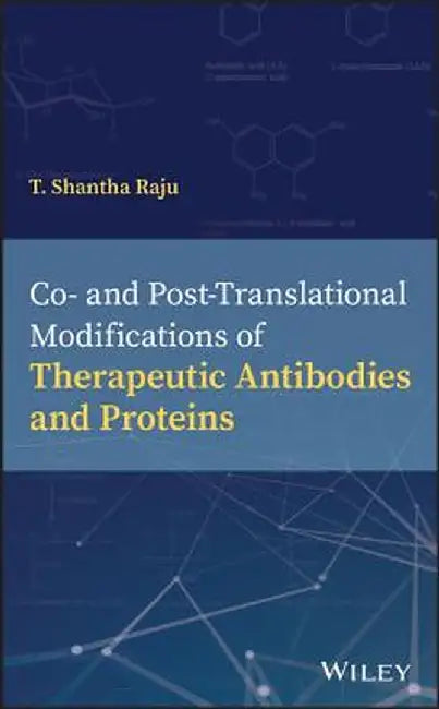 Post-Translational Modifications of Therapeutic Proteins and Antibodies by T. Shantha Raju