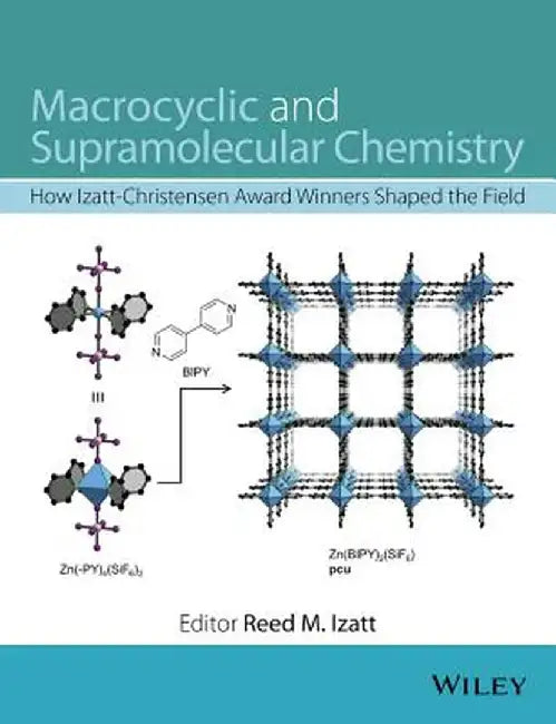 Macrocyclic and Supramolecular Chemistry: How Izatt-Christensen Award Winners Shaped the Field by Reed M. Izatt