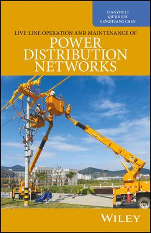 Live-Line Operation and Maintenance of Power Distribution Networks by Tianyou Li, Qiujin Lin, Genghuang Chen