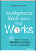 Workplace Wellness That Works: 10 Steps to Infuse Well-Being and Vitality Into Any Organization by Laura Putnam