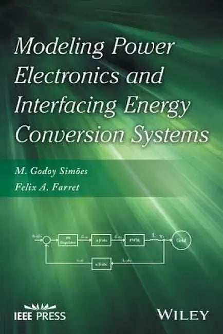 Modeling Power Electronics and Interfacing Energy Conversion Systems by M. Godoy Simoes