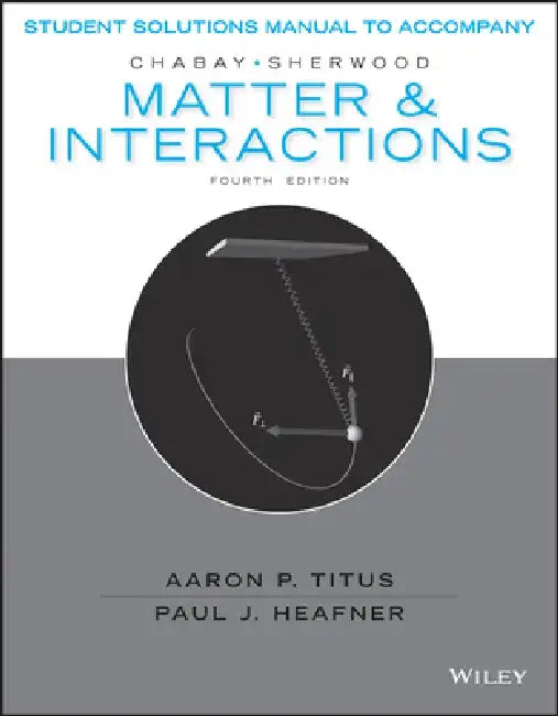 Student Solutions Manual to Accompany Matter and Interactions, 4e by Ruth W. Chabay