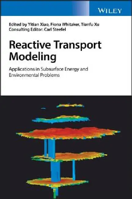 Reactive Transport Modeling: Applications in Subsurface Energy and Environmental Problems by Yitian Xiao