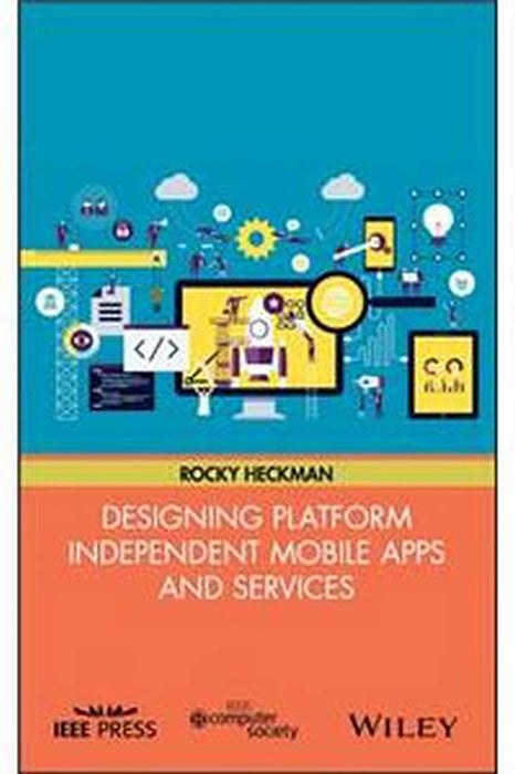 Designing Platform Independent Mobile Apps And Services: Your Idea, on Any Device, Anywhere