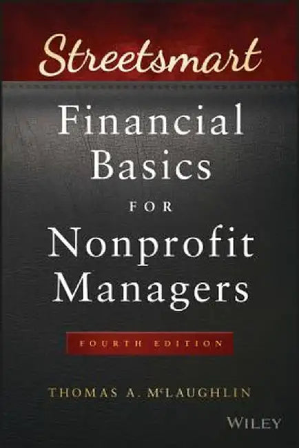 Streetsmart Financial Basics for Nonprofit Managers by Thomas A. McLaughlin