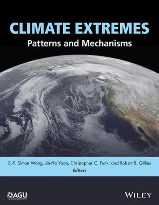 Climate Extremes: Patterns and Mechanisms by Jin-Ho Yoon, Christopher C. Funk, Robert R. Gillies
