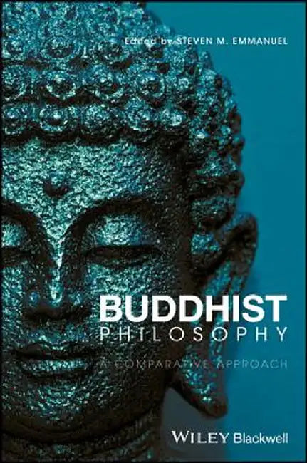 Buddhist Philosophy: A Comparative Approach by Steven M. Emmanuel