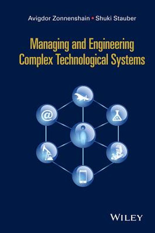 Managing and Engineering Complex Technological Systems by Avigdor Zonnenshain