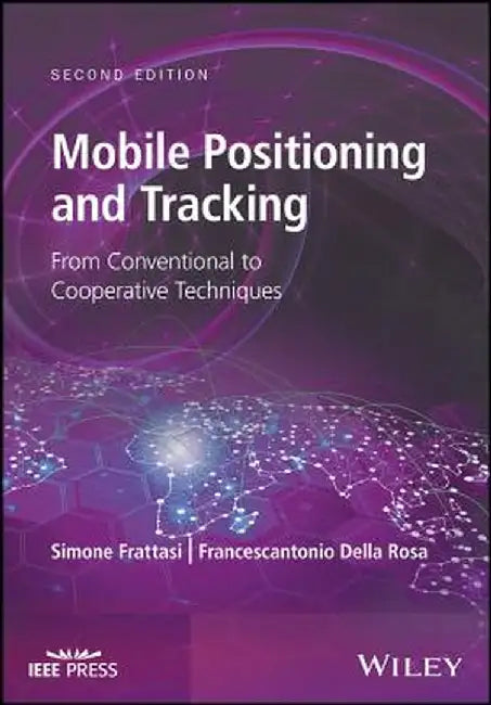Mobile Positioning and Tracking: From Conventional to Cooperative Techniques by Simone Frattasi