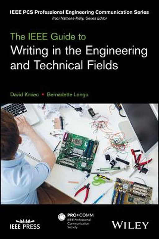 The IEEE Guide to Writing in the Engineering and Technical Fields by David Kmiec, Bernadette Longo
