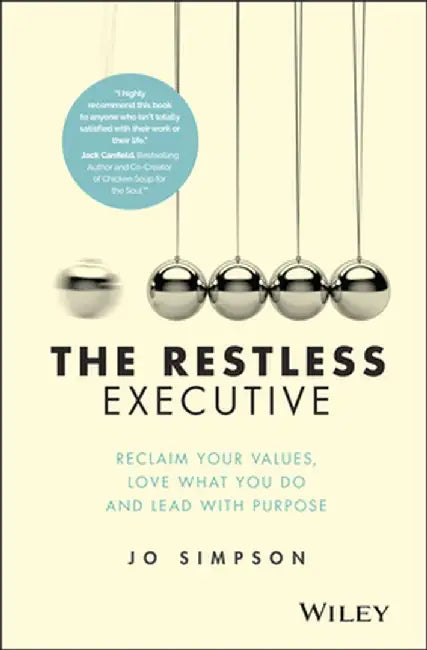The Restless Executive: Reclaim Your Values, Love What You Do and Lead with Purpose by Jo Simpson