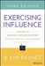Exercising Influence: A Guide for Making Things Happen at Work, at Home, and in Your Community by B. Kim Barnes
