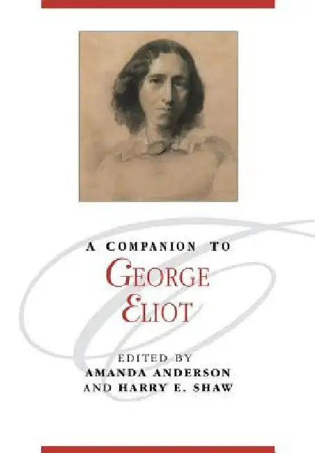A Companion To George Eliot by Amanda Anderson, Harry E. Shaw