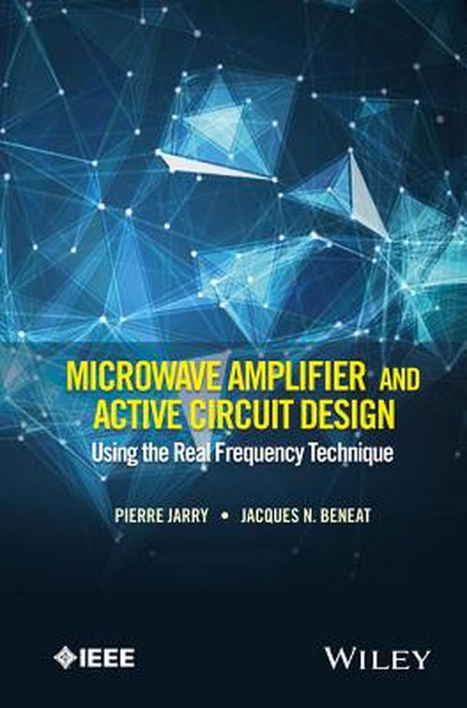 Microwave Amplifier And Active Circuit Design Using The Real Frequency Technique by Pierre Jarry, Jacques N. Beneat