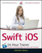 Swift IOS 24-Hour Trainer by Abhishek Mishra