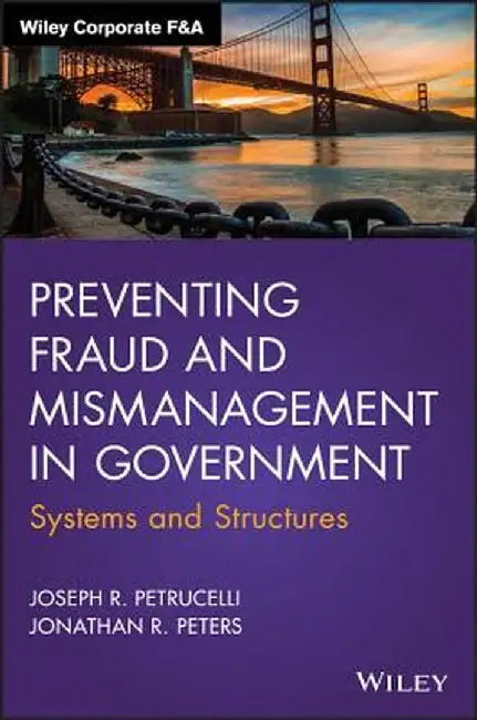 Preventing Fraud and Mismanagement in Government: Systems and Structures by Joseph R. Petrucelli