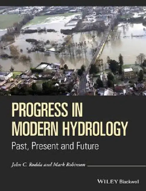 Progress in Modern Hydrology: Past, Present and Future by John C. Rodda