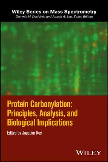Protein Carbonylation: Principles, Analysis, and Biological Implications by Joaquim Ros