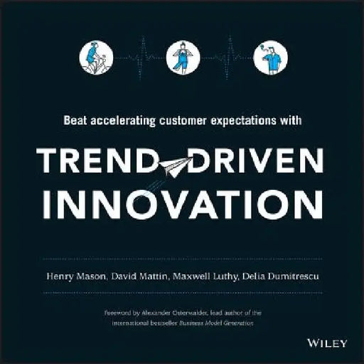 Trend-Driven Innovation: Beat Accelerating Customer Expectations by Henry Mason
