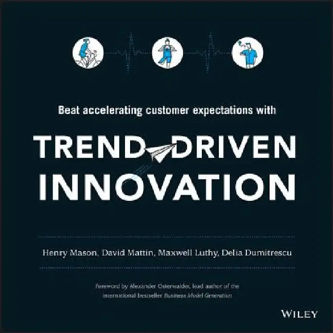 Trend-Driven Innovation: Beat Accelerating Customer Expectations by Henry Mason