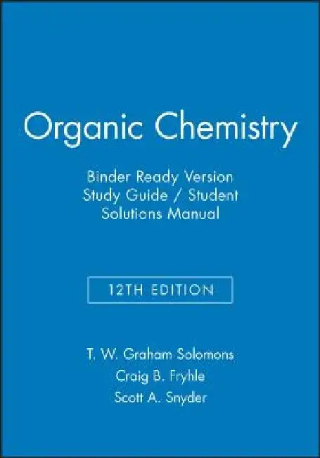 Organic Chemistry, 12e Binder Ready Version Study Guide / Student Solutions Manual by T. W. Graham Solomons