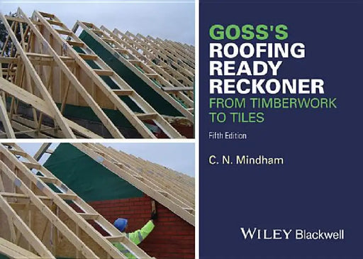 Goss's Roofing Ready Reckoner: From Timberwork to Tiles by C. N. Mindham