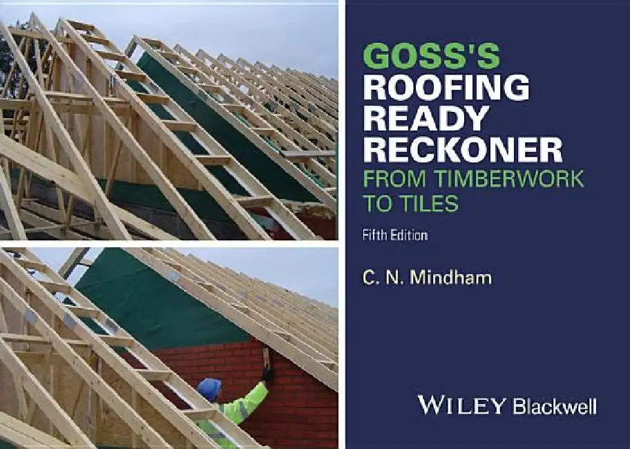Goss's Roofing Ready Reckoner: From Timberwork to Tiles by C. N. Mindham