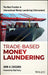 Trade-Based Money Laundering: The Next Frontier in International Money Laundering Enforcement by John A. Cassara