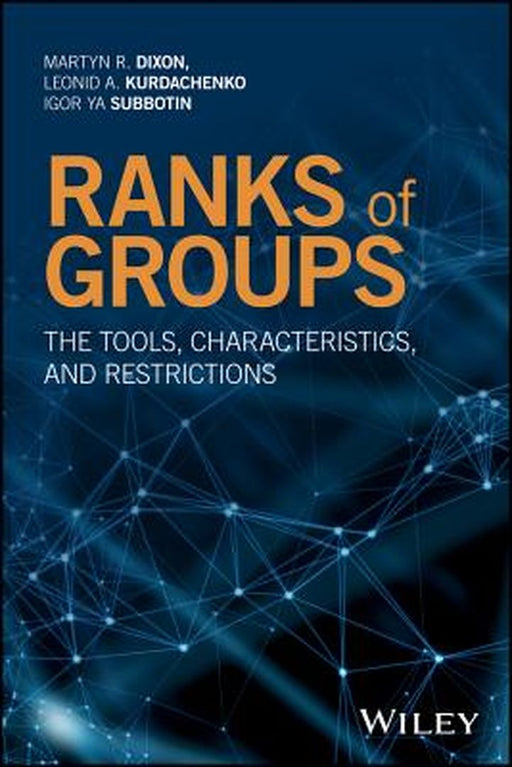 Ranks of Groups: The Tools, Characteristics, and Restrictions by Martyn R. Dixon, Leonid A. Kurdachenko, Igor Ya Subbotin