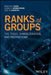 Ranks of Groups: The Tools, Characteristics, and Restrictions by Martyn R. Dixon, Leonid A. Kurdachenko, Igor Ya Subbotin